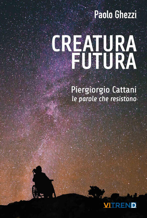 Creatura Futura. Piergiorgio Cattani: Le Parole Che Resistono Paolo Ghezzi Vit