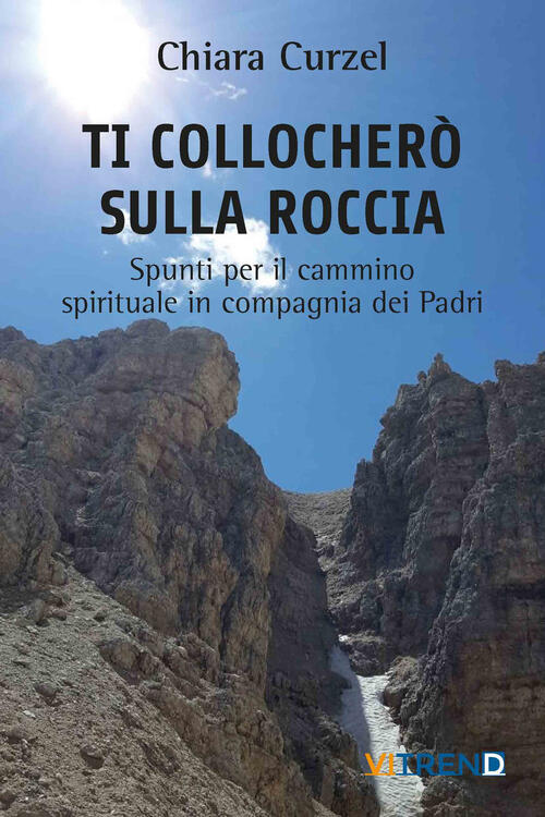 Ti Collochero Sulla Roccia. Spunti Per Il Cammino Spirituale In Compagnia Dei