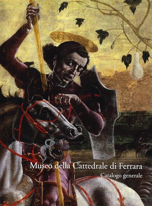Museo Della Cattedrale Di Ferrara. Catalogo Generale B. Giovannucci Vigi, G. S