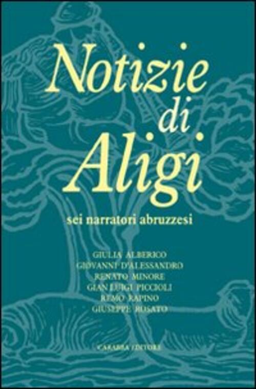 Notizie Di Aligi. Sei Narratori Abruzzesi Carabba 2009