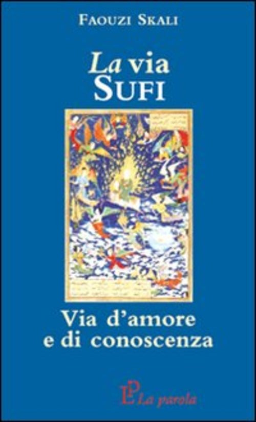 La Via Sufi. Via D'amore E Di Conoscenza Faouzi Skali La Parola 2008