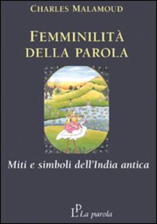 Femminilita Della Parola. Miti E Simboli Dell'india Antica Charles Malamoud La