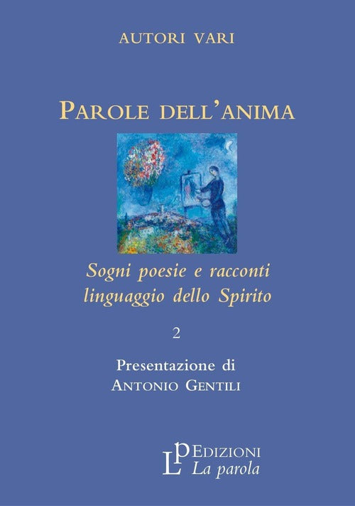 Parole Dell'anima. Sogni Poesie E Racconti Linguaggio Della Spirito La Parola