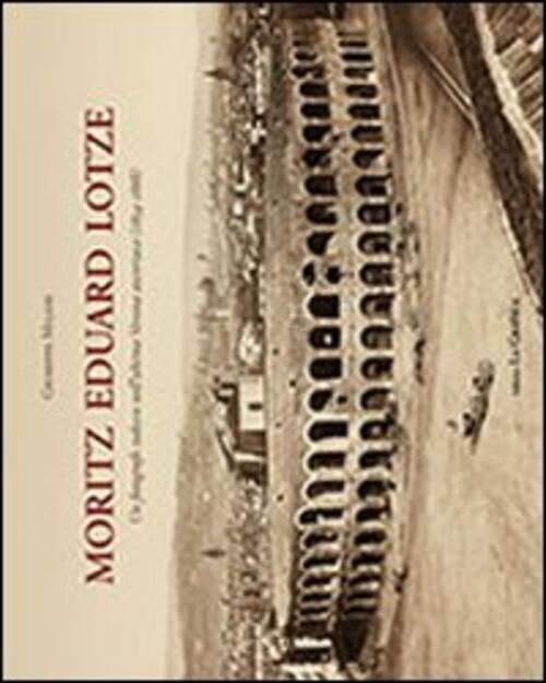 Moritz Eduard Lotze. Un Fotografo Tedesco Nell'ultima Verona Austriaca (1854-1