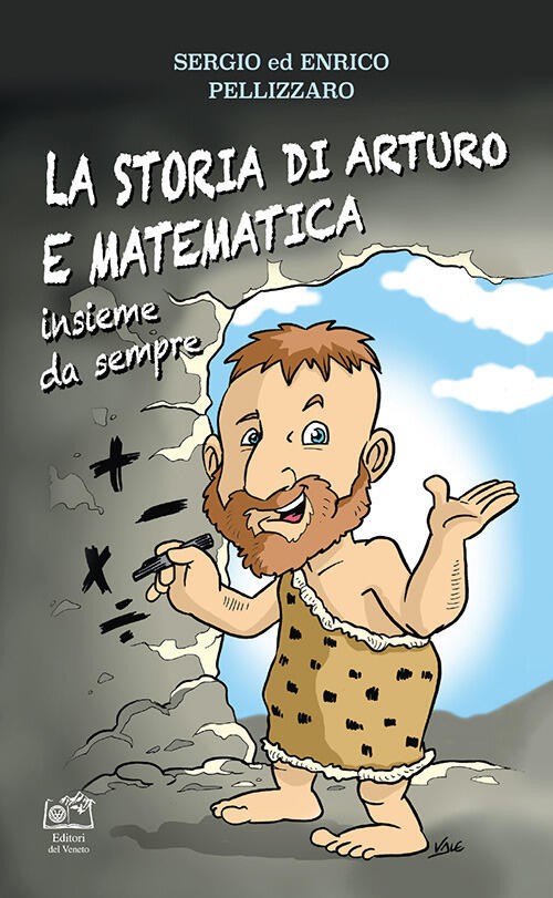 La Storia Di Arturo E Matematica. Insieme Da Sempre Enrico Pellizzaro Edizioni