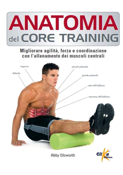 Anatomia Del Core Training. Migliorare Agilita, Forza E Coordinazione Con L'al