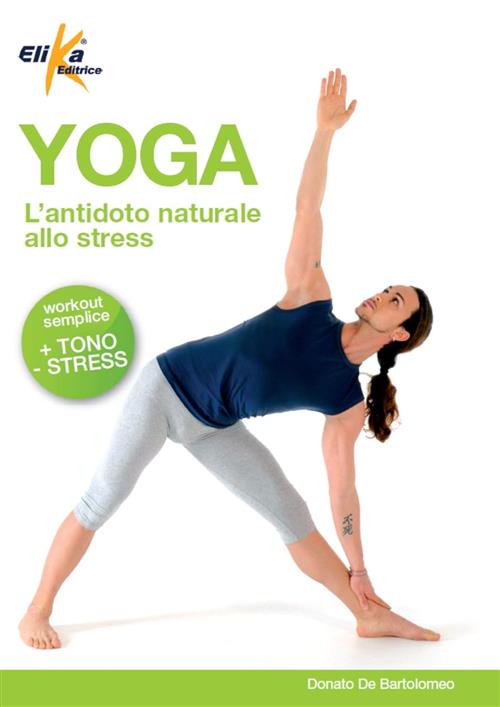 Yoga. L'antidoto Naturale Allo Stress Donato De Bartolomeo Elika 2012