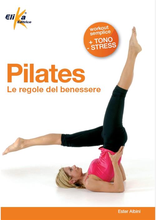 Pilates. Le Regole Del Benessere Ester Albini Elika 2012