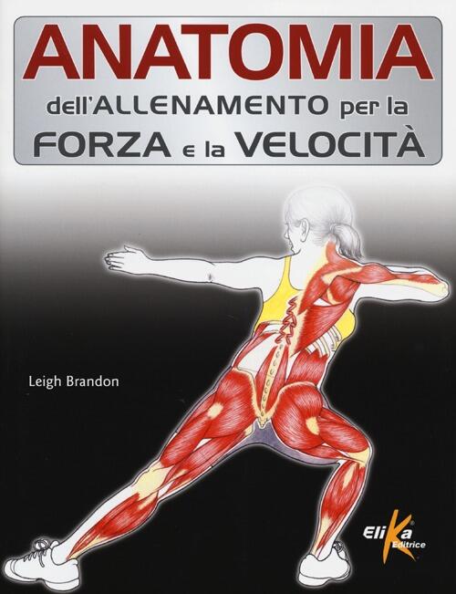 Anatomia Dell'allenamento Per La Forza E La Velocita Brandon Leigh Elika 2013