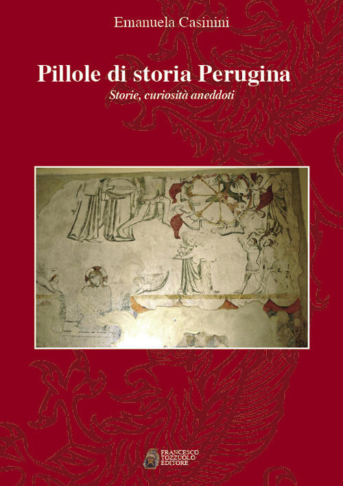 Pillole Di Storia Perugina. Storie Curiosita Aneddoti Emanuela Casinini France