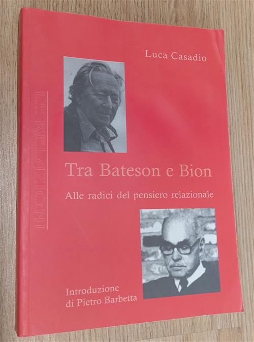 Tra Bateson E Bion. Alle Radici Del Pensiero Relazionale Luca Casadio Antigone