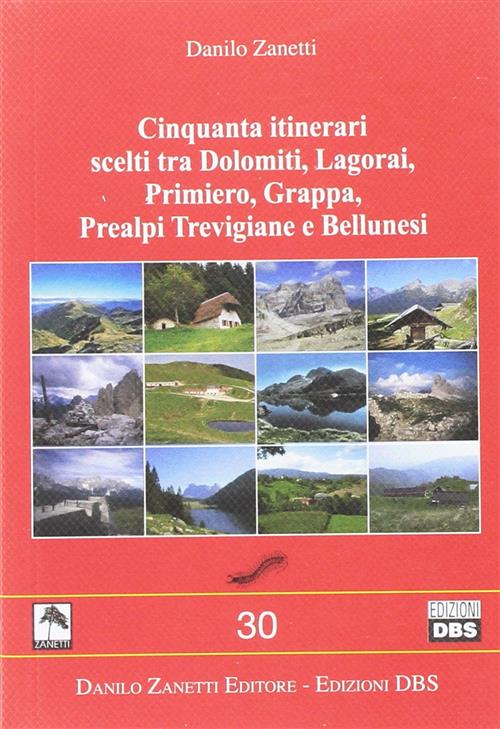Cinquanta Itinerari Scelti Tra Dolomiti, Lagorai, Primiero Danilo Zanetti Dani