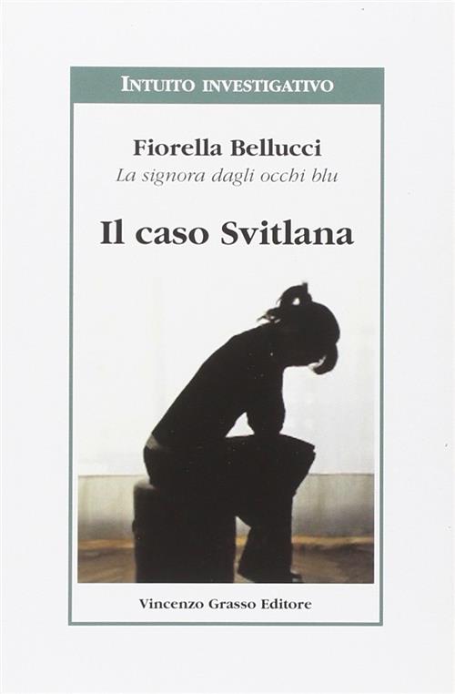 Il Caso Svitlana Fiorella Bellucci Vincenzo Grasso Editore 2009
