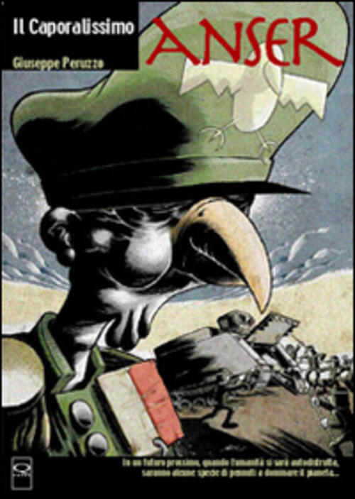 Il Caporalissimo. Anser Giuseppe Peruzzo Q Press 2008