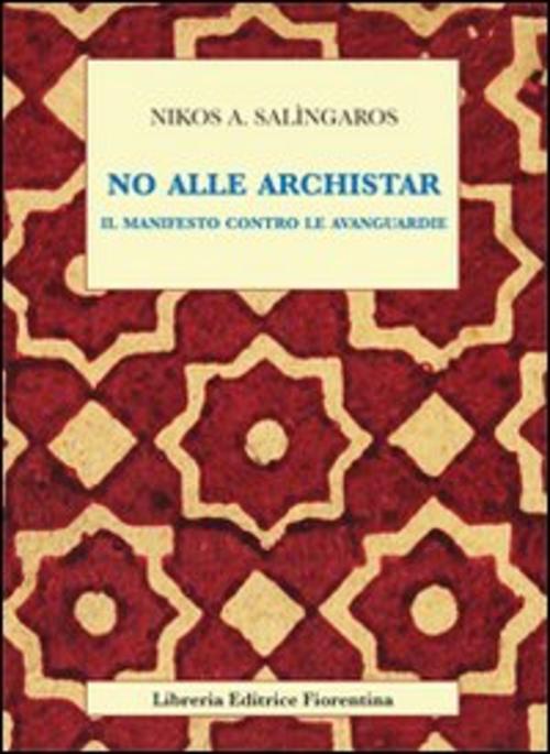 No Alle Archistar. Il Manifesto Contro Le Avanguardie Nikos A. Salingaros Libr