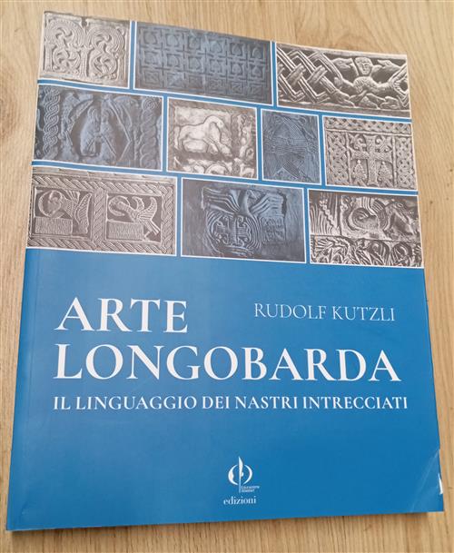 Arte Longobarda. Il Linguaggio Dei Nastri Intrecciati Rudolf Kutzli Educazione