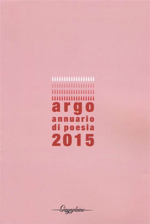 Argo. Annuario Di Poesia 2015 Gwynplaine 2015