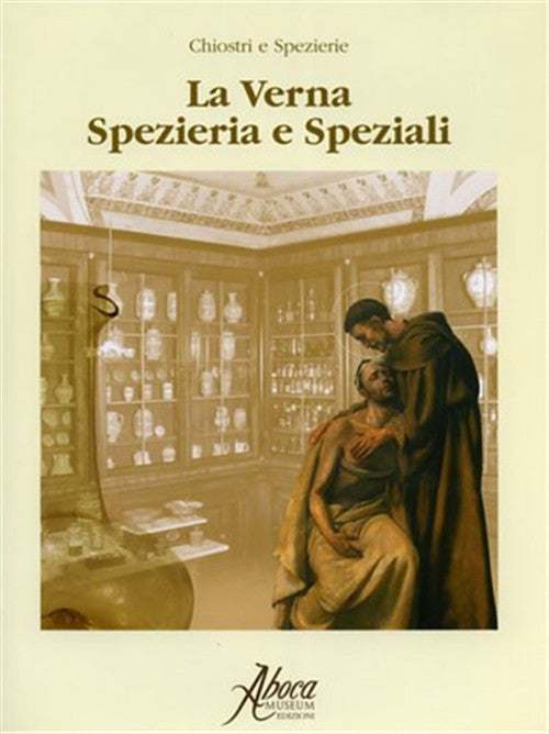 La Verna. Spezieria E Speziali Anna Giorgi, Alessandro Menghini Aboca Edizioni