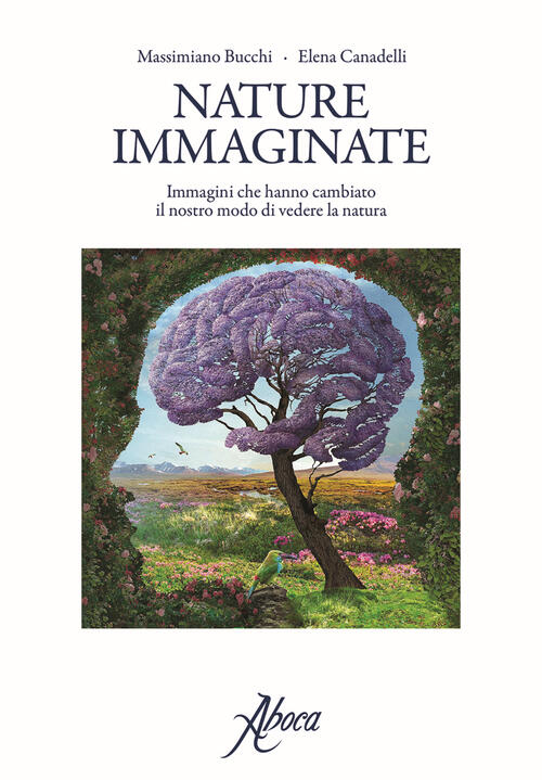 Nature Immaginate. Immagini Che Hanno Cambiato Il Nostro Modo Di Vedere La Nat