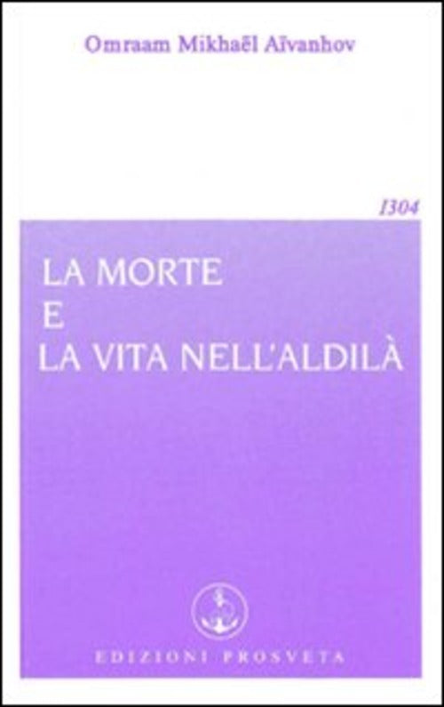 La Morte E La Vita Nell'aldila Omraam Mikhaël Aïvanhov Prosveta 2009