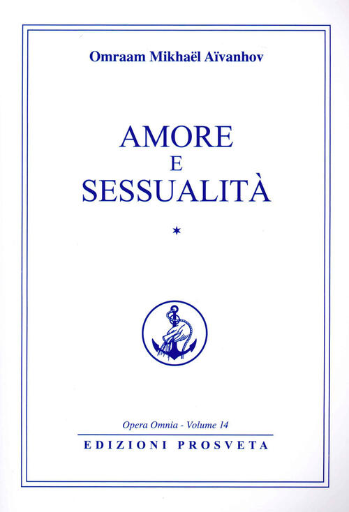 Amore E Sessualita. Vol. 1 Omraam Mikhaël Aïvanhov Prosveta 2021