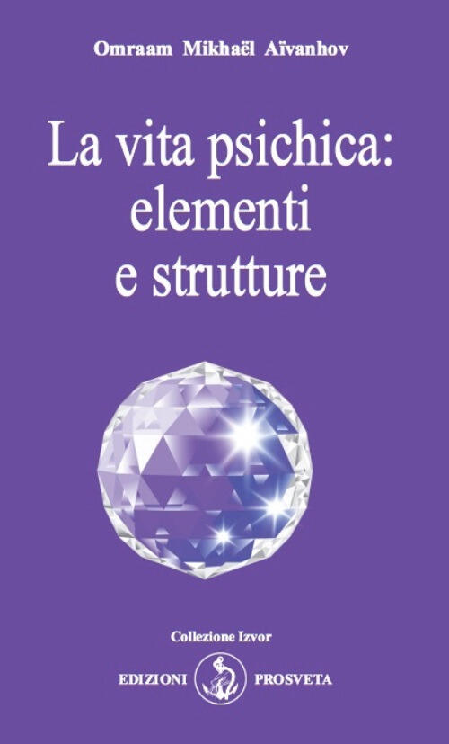 La Vita Psichica: Elementi E Strutture Omraam Mikhaël Aïvanhov Prosveta 2023