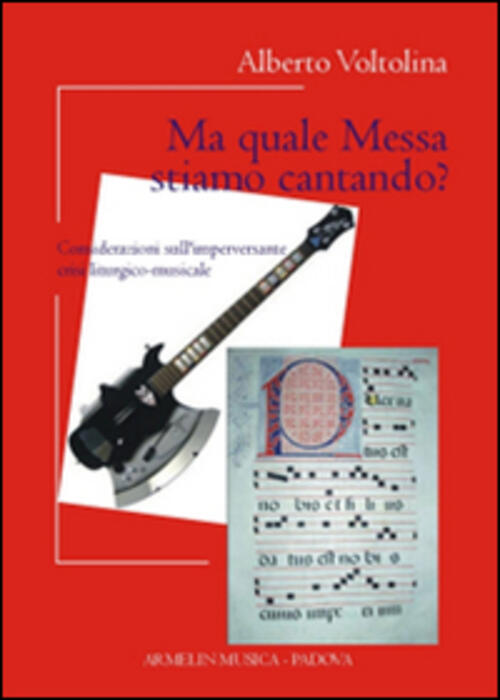 Ma Quale Messa Stiamo Cantando? Considerazioni Sull'imperversante Crisi Liturg