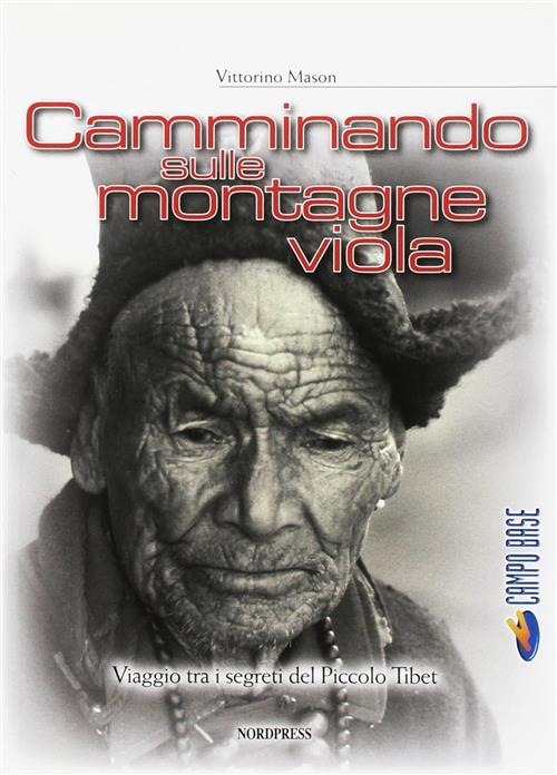 Camminando Sulle Montagne Viola. Viaggio Tra I Segreti Del Piccolo Tibet Vitto