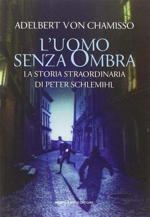 L'uomo Senza Ombra. La Storia Straordinaria Di Peter Schlemihl Adalbert Von Ch