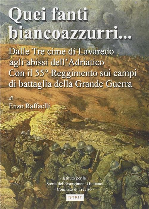Quei Fanti Biancoazzurri... Dalle Tre Cime Di Lavaredo Agli Abissi Dell'adriat