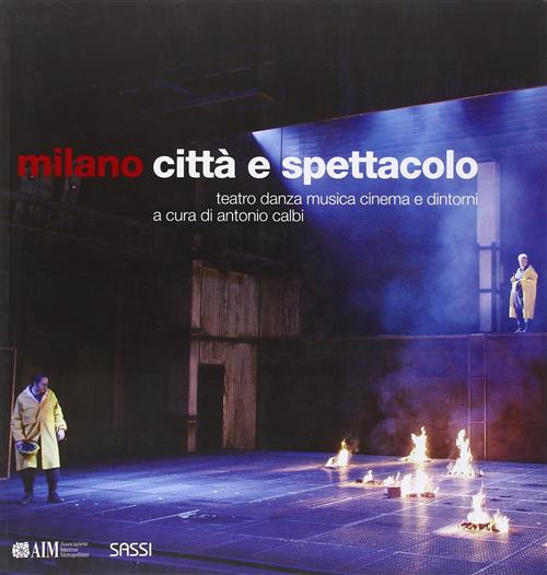 Milano. Citta E Spettacolo. Teatro Danza Musica Cinema E Dintorni A. Calbi Sas