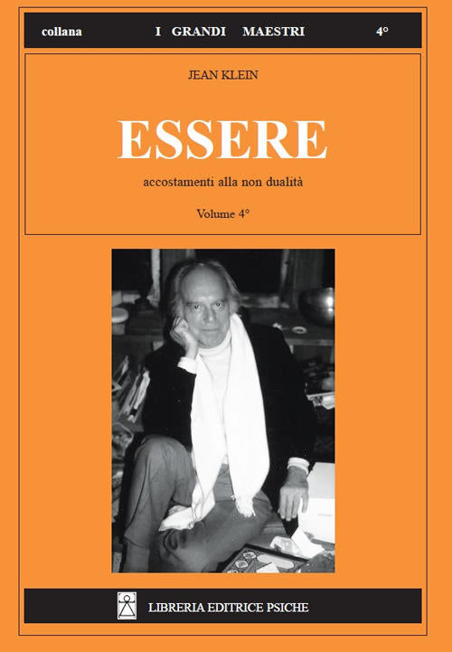 Essere. Vol. 4: Accostamenti Alla Non Dualita. Jean Klein Psiche 2018
