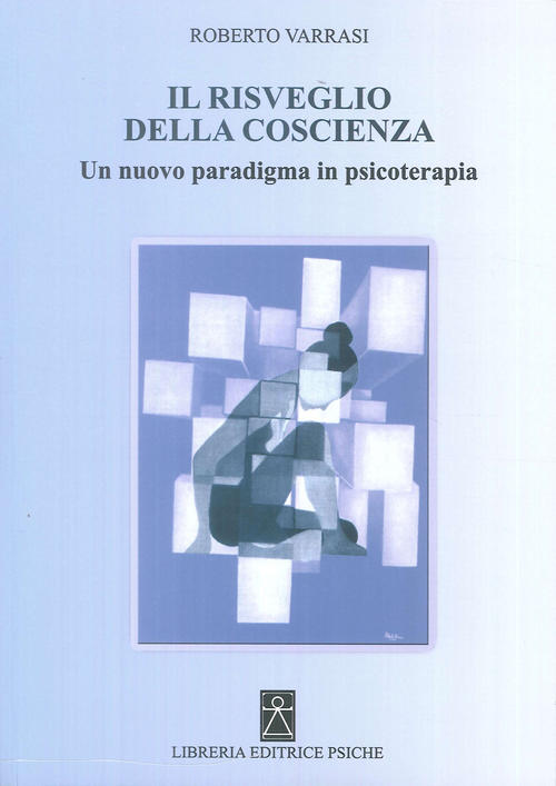 Il Risveglio Della Coscienza. Un Nuovo Paradigma In Psicoterapia Roberto Varra