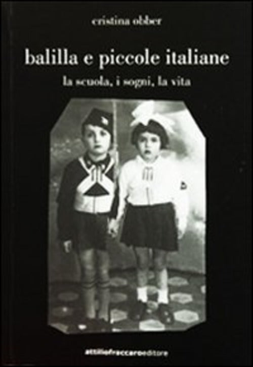 Balilla E Piccole Italiane (La Scuola, I Sogni, La Vita) Cristina Obber Attili
