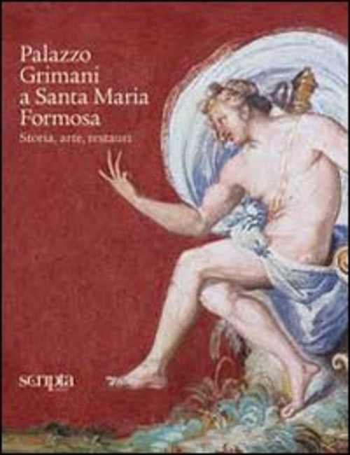 Palazzo Grimani A Santa Maria Formosa. Storia, Arte, Restauri A. Bristot Scrip