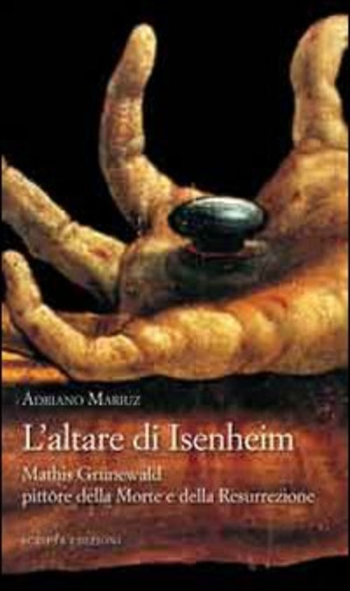 L' Altare Di Isenheim. Mathis Grünewald Pittore Della Morte E Della Resurrezio