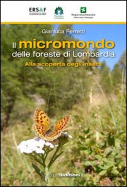 Il Micromondo Delle Foreste Di Lombardia. Alla Scoperta Degli Insetti Gianluca