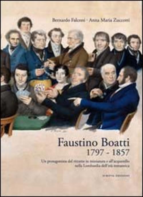 Faustino Boatti 1797-1857. Un Protagonista Del Ritratto In Miniatura E Dell'ac