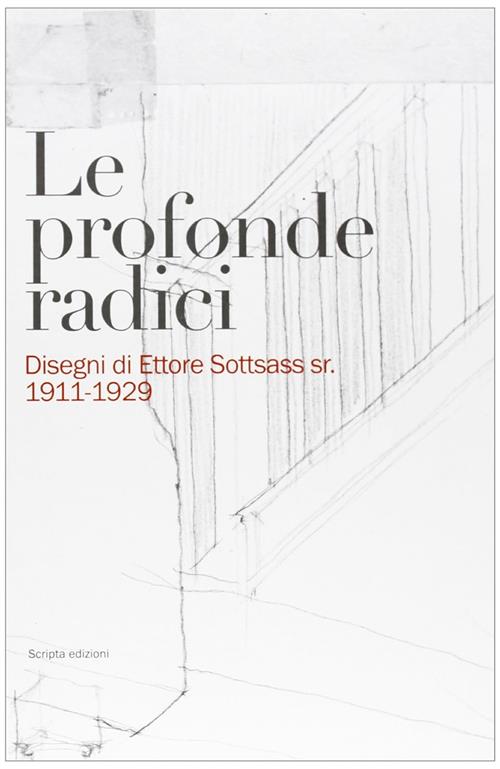 Le Profonde Radici. Disegni Di Ettore Sottsass Sr. 1911-1929 P. Pettenella, Fa
