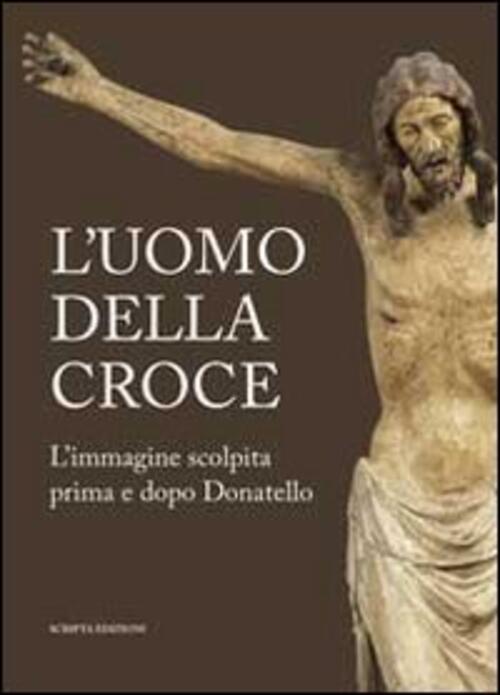 L' Uomo Della Croce. Catalogo Della Mostra (Padova, 14 Settembre-24 Novembre 2