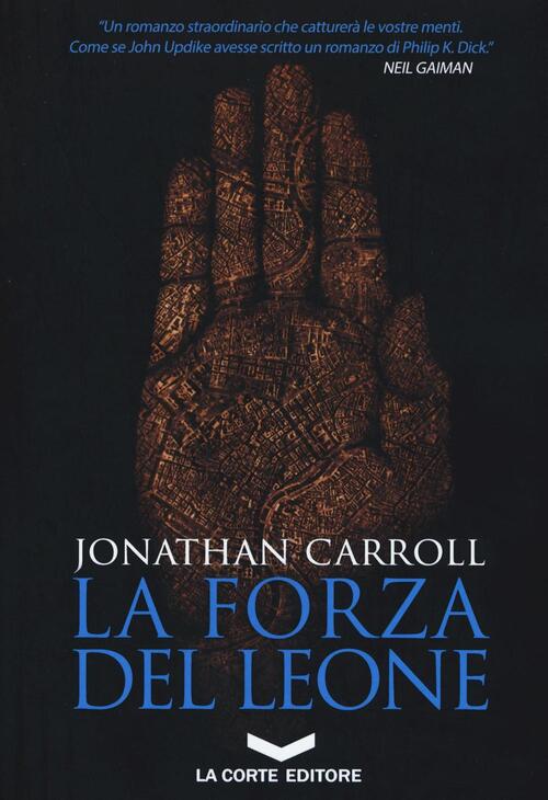 La Forza Del Leone Jonathan Carroll La Corte Editore 2016