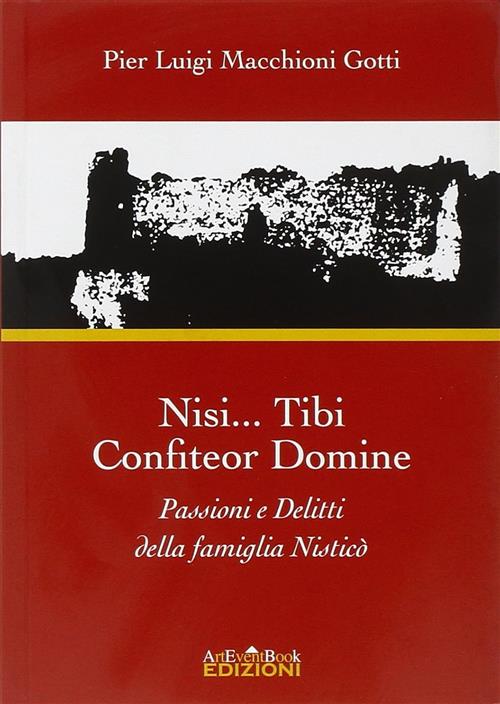 Nisi... Tibi Confiteor Damine. Passioni E Delitti Della Famiglia Nistico Pier