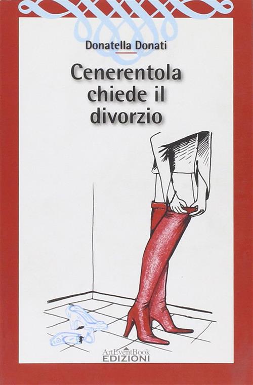 Cenerentola Chiede Il Divorzio Donatella Donati Arteventbook 2010