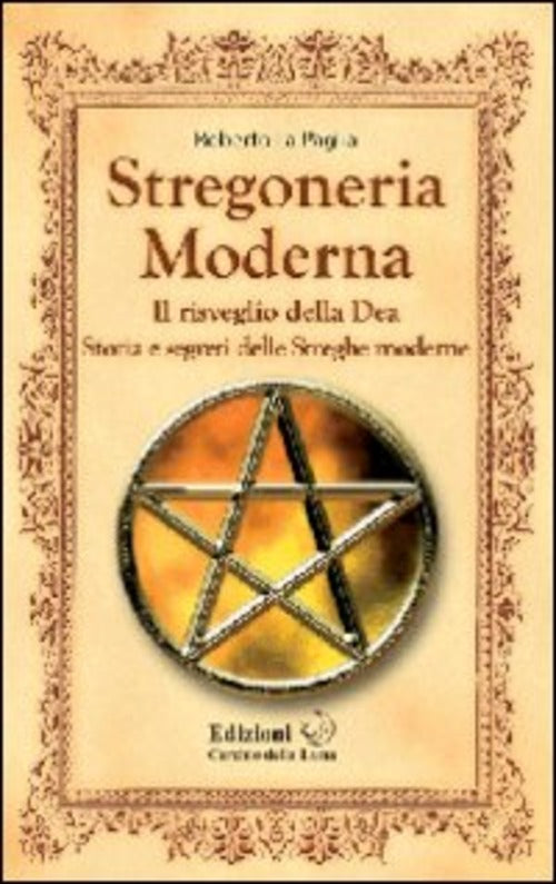 Stregoneria Moderna. Il Risveglio Della Dea. Storia E Segreti Delle Streghe Mo