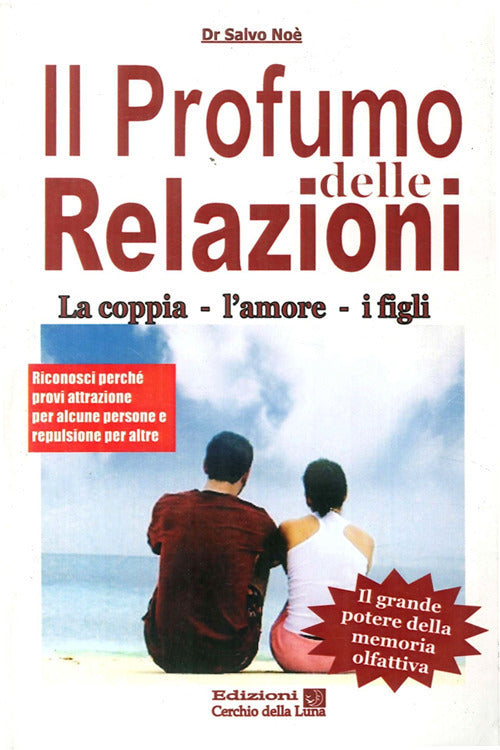 Il Profumo Delle Relazioni. La Coppia, L'amore, I Figli Salvatore Noe Cerchio