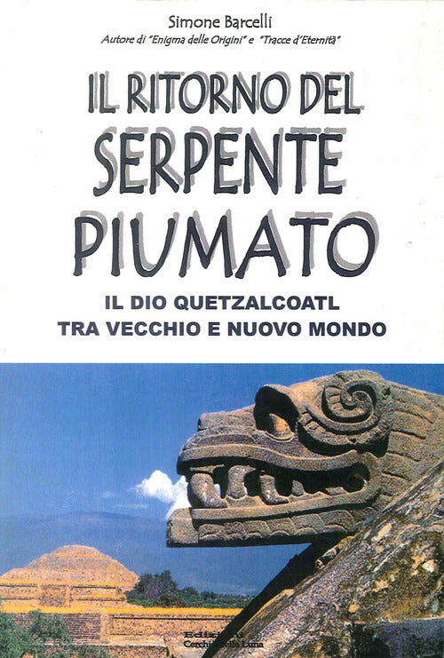 Il Ritorno Del Serpente Piumato. Il Dio Quetzalcoatl Tra Vecchio E Nuovo Mondo
