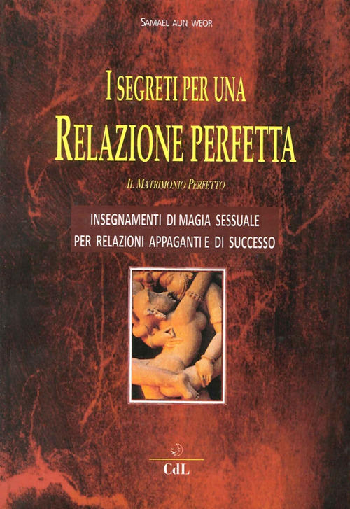 I Segreti Per Una Relazione Perfetta. Il Matrimonio Perfetto Samael Aun Weor C