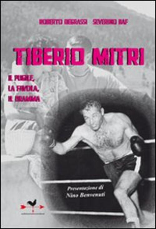 Tiberio Mitri Il Pugile, La Favola, Il Dramma Roberto Degrassi, Severino Baf E