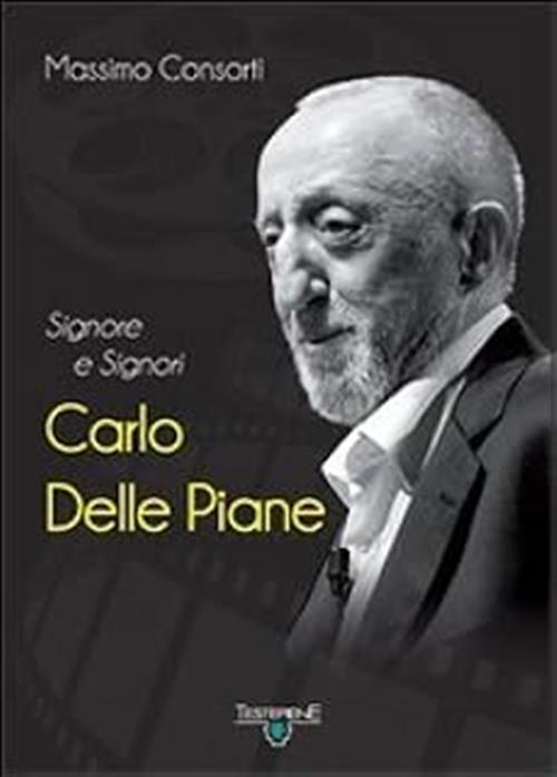 Signore E Signori Carlo Delle Piane. Con Dvd Massimo Consorti Testepiene 2011