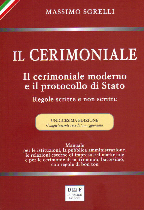 Il Cerimoniale. Il Cerimoniale Moderno E Il Protocollo Di Stato. Regole Scritt